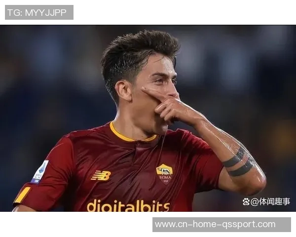 迪巴拉与罗马续约初步接触暂无回阿根廷计划